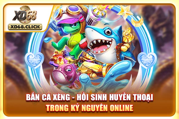 Bắn Cá Xèng - Hồi Sinh Huyền Thoại Trong Kỷ Nguyên Online