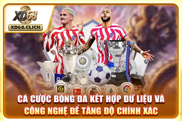 Cá cược bóng đá kết hợp dữ liệu và công nghệ để tăng độ chính xác