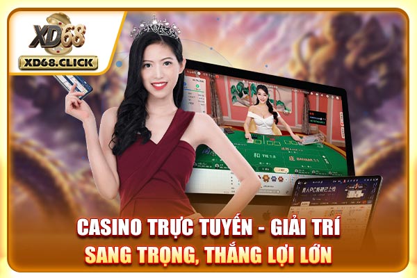 Casino Trực Tuyến - Giải Trí Sang Trọng, Thắng Lợi Lớn