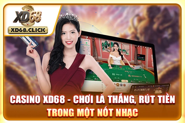 Casino XD68 - Chơi Là Thắng, Rút Tiền Trong Một Nốt Nhạc