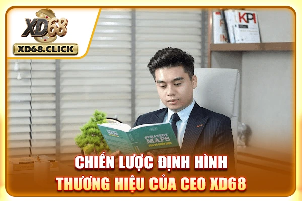 Chiến lược định hình thương hiệu của CEO XD68