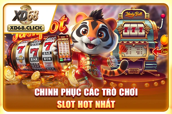 Chinh phục các trò chơi slot hot nhất Chinh phục các trò chơi slot hot nhất