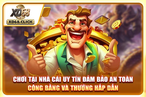 Chơi tại nhà cái uy tín đảm bảo an toàn, công bằng và thưởng hấp dẫn Chơi tại nhà cái uy tín đảm bảo an toàn, công bằng và thưởng hấp dẫn