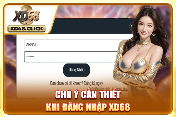 Chú ý cần thiết khi đăng nhập XD68 Chú ý cần thiết khi đăng nhập XD68