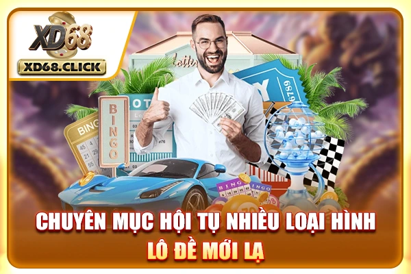 Chuyên mục hội tụ nhiều loại hình lô đề mới lạ