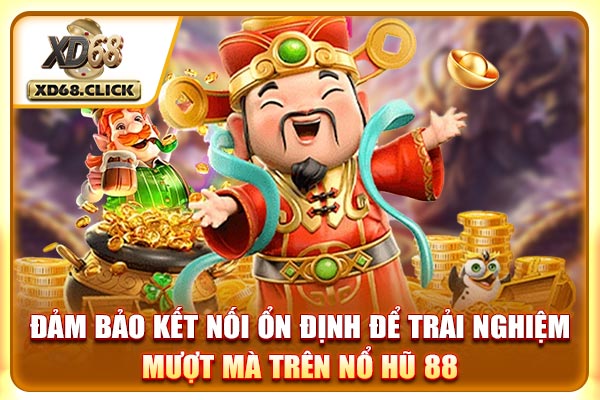 Đảm bảo kết nối ổn định để trải nghiệm mượt mà trên nổ hũ 88 Đảm bảo kết nối ổn định để trải nghiệm mượt mà trên nổ hũ 88