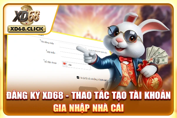 Đăng Ký XD68 - Thao Tác Tạo Tài Khoản Gia Nhập Nhà Cái