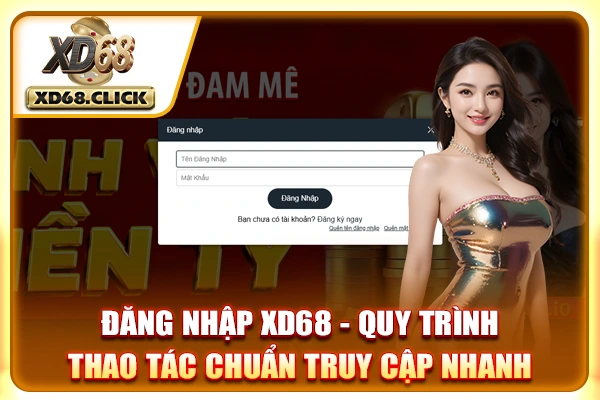 Đăng Nhập XD68 - Quy Trình Thao Tác Chuẩn Truy Cập Nhanh