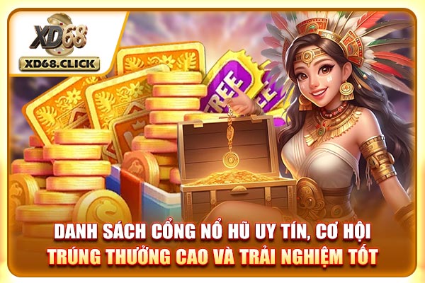 Danh sách cổng nổ hũ uy tín, cơ hội trúng thưởng cao và trải nghiệm tốt Danh sách cổng nổ hũ uy tín, cơ hội trúng thưởng cao và trải nghiệm tốt