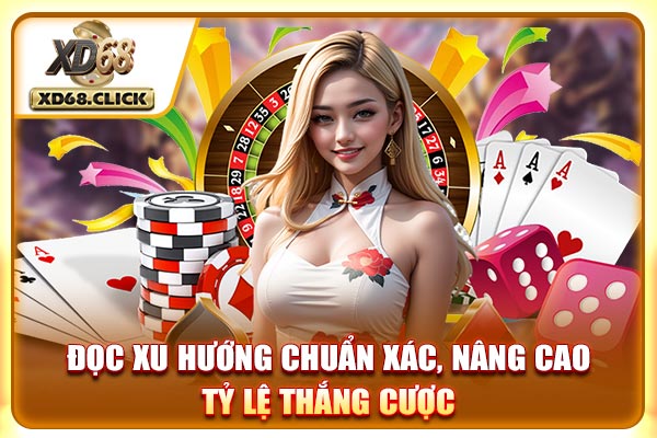 Đọc xu hướng chuẩn xác, nâng cao tỷ lệ thắng cược