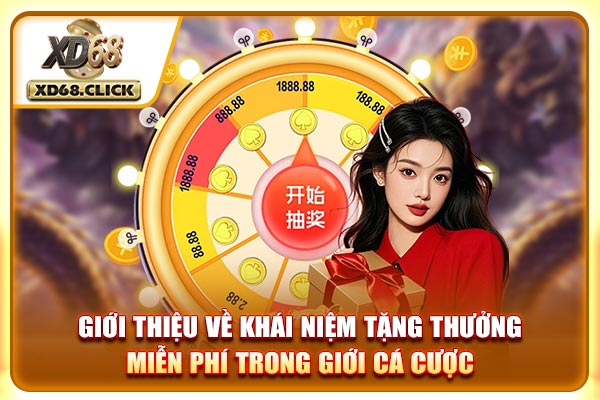 Giới thiệu về khái niệm tặng thưởng miễn phí trong giới cá cược