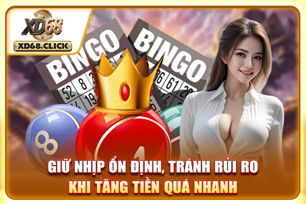 Giữ nhịp ổn định, tránh rủi ro khi tăng tiền quá nhanh Giữ nhịp ổn định, tránh rủi ro khi tăng tiền quá nhanh