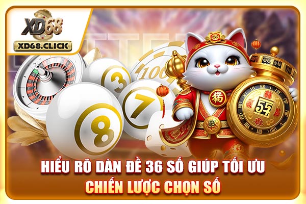 Hiểu rõ dàn đề 36 số giúp tối ưu chiến lược chọn số Hiểu rõ dàn đề 36 số giúp tối ưu chiến lược chọn số