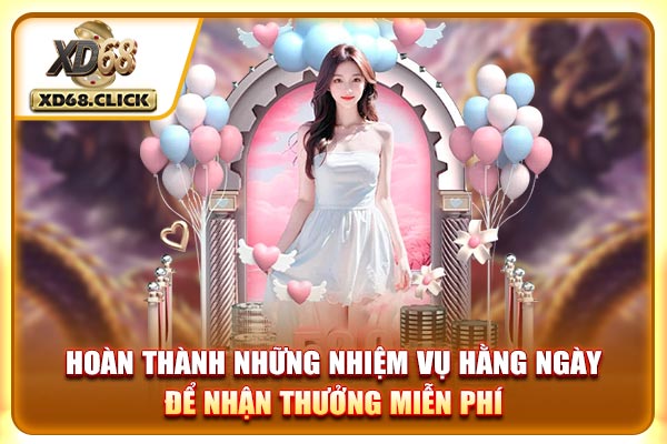 Hoàn thành những nhiệm vụ hằng ngày để nhận thưởng miễn phí
