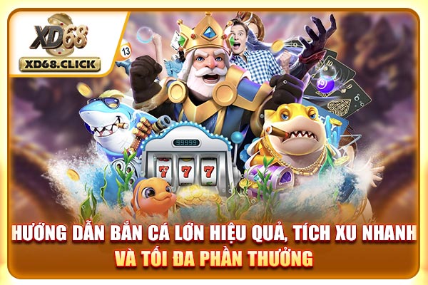 Hướng dẫn bắn cá lớn hiệu quả, tích xu nhanh và tối đa phần thưởng