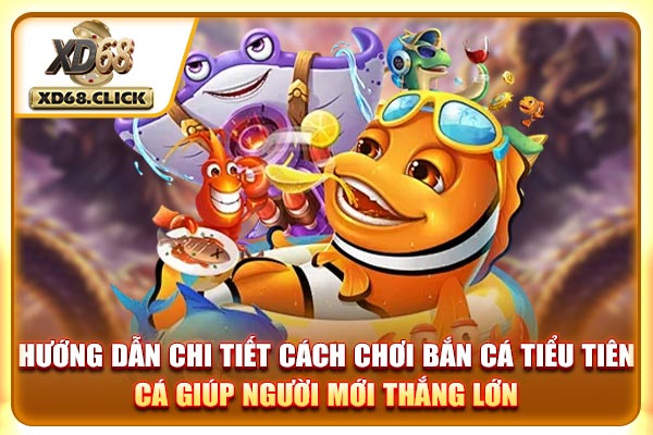 Hướng dẫn chi tiết cách chơi bắn cá Tiểu Tiên Cá giúp người mới thắng lớn Hướng dẫn chi tiết cách chơi bắn cá Tiểu Tiên Cá giúp người mới thắng lớn