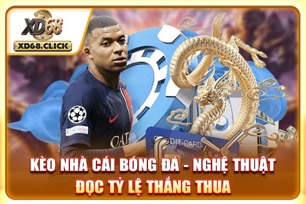 Kèo Nhà Cái Bóng Đá - Nghệ Thuật Đọc Tỷ Lệ Thắng Thua