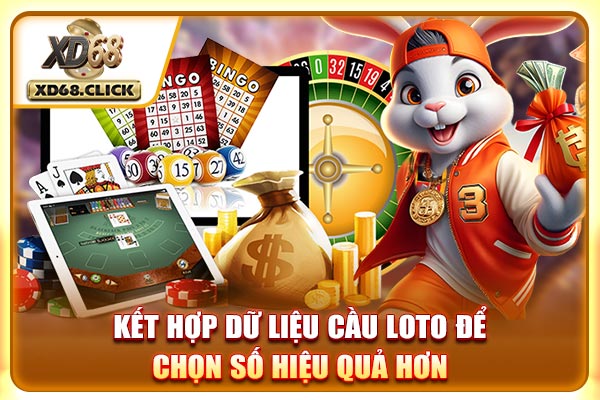 Kết hợp dữ liệu cầu loto để chọn số hiệu quả hơn Kết hợp dữ liệu cầu loto để chọn số hiệu quả hơn
