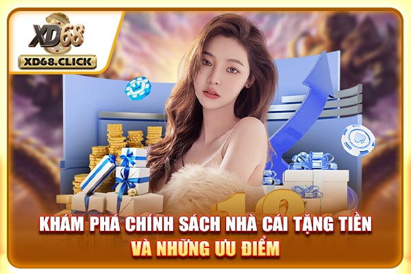 Khám phá chính sách nhà cái tặng tiền và những ưu điểm Khám phá chính sách nhà cái tặng tiền và những ưu điểm