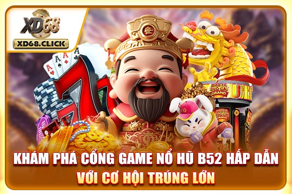 Khám phá cổng game nổ hũ B52 hấp dẫn với cơ hội trúng lớn Khám phá cổng game nổ hũ B52 hấp dẫn với cơ hội trúng lớn