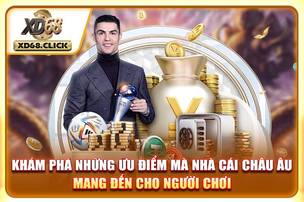 Khám phá những ưu điểm mà nhà cái châu Âu mang đến cho người chơi Khám phá những ưu điểm mà nhà cái châu Âu mang đến cho người chơi