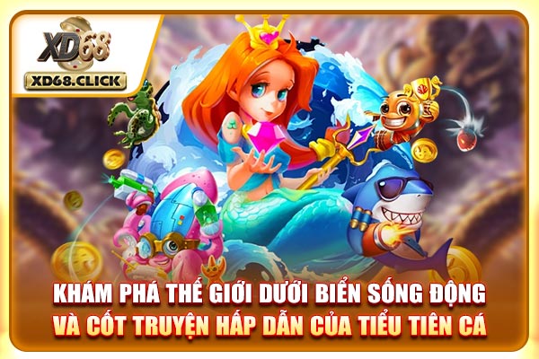 Khám phá thế giới dưới biển sống động và cốt truyện hấp dẫn của Tiểu Tiên Cá Khám phá thế giới dưới biển sống động và cốt truyện hấp dẫn của Tiểu Tiên Cá