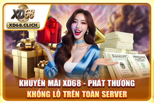 Khuyến Mãi XD68 - Phát Thưởng Khổng Lồ Trên Toàn Server