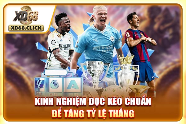 Kinh nghiệm đọc kèo chuẩn để tăng tỷ lệ thắng