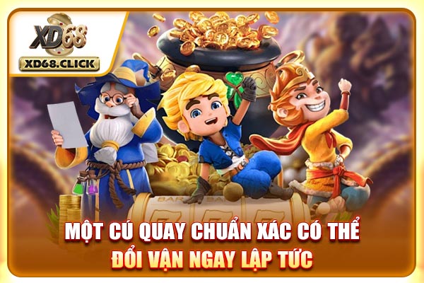 Một cú quay chuẩn xác có thể đổi vận ngay lập tức Một cú quay chuẩn xác có thể đổi vận ngay lập tức