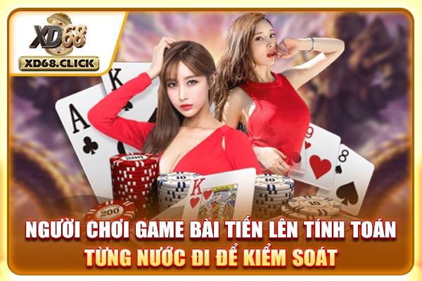 Người chơi game bài tiến lên tính toán từng nước đi để kiểm soát