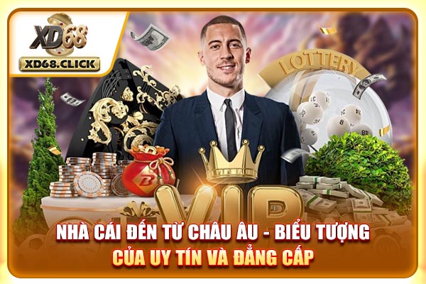 Nhà Cái Đến Từ Châu Âu - Biểu Tượng Của Uy Tín Và Đẳng Cấp