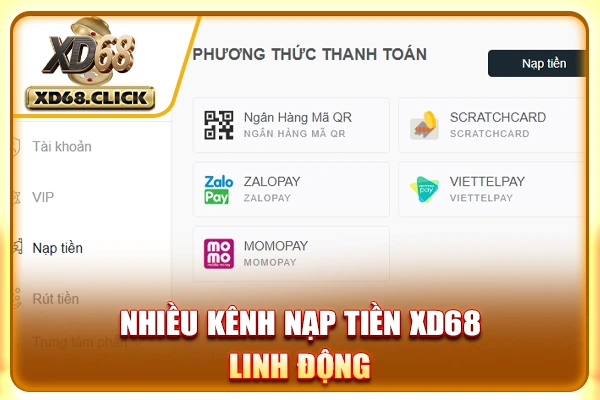 Nhiều kênh nạp tiền XD68 linh động Nhiều kênh nạp tiền XD68 linh động