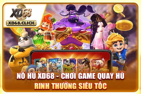Nổ Hũ XD68 - Chơi Game Quay Hũ Rinh Thưởng Siêu Tốc