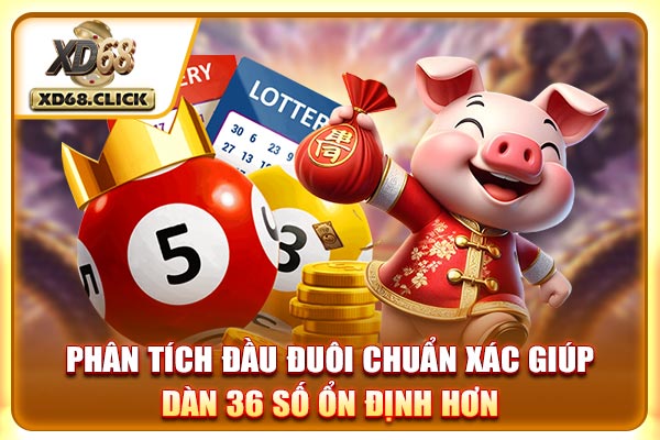 Phân tích đầu đuôi chuẩn xác giúp dàn 36 số ổn định hơn Phân tích đầu đuôi chuẩn xác giúp dàn 36 số ổn định hơn