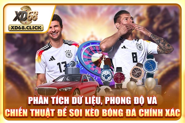 Phân tích dữ liệu, phong độ và chiến thuật để soi kèo bóng đá chính xác