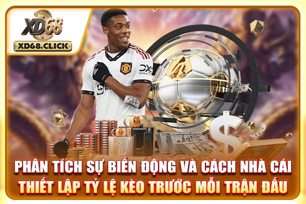 Phân tích sự biến động và cách nhà cái thiết lập tỷ lệ kèo trước mỗi trận đấu