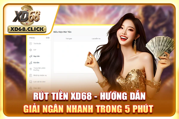 Rút Tiền XD68 - Hướng Dẫn Giải Ngân Nhanh Trong 5 Phút