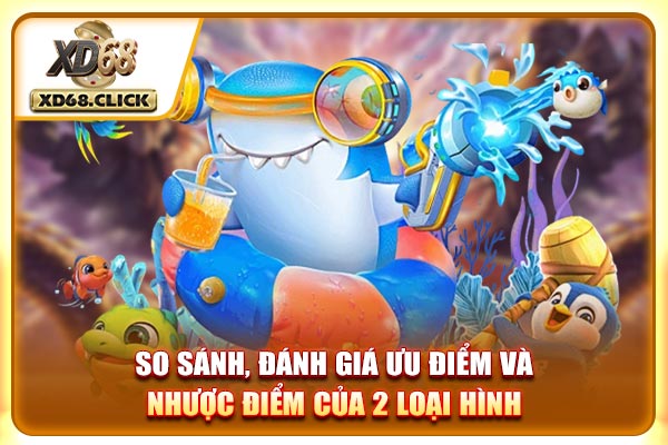 So sánh, đánh giá ưu điểm và nhược điểm của 2 loại hình So sánh, đánh giá ưu điểm và nhược điểm của 2 loại hình