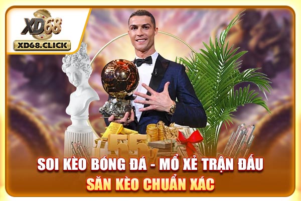 Soi Kèo Bóng Đá - Mổ Xẻ Trận Đấu, Săn Kèo Chuẩn Xác