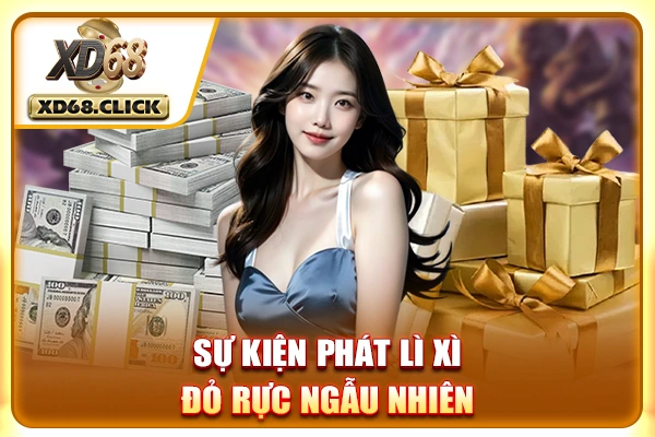Sự kiện phát lì xì đỏ rực ngẫu nhiên