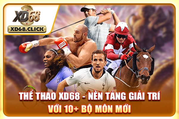 Thể Thao XD68 - Nền Tảng Giải Trí Với 10+ Bộ Môn Mới 2025