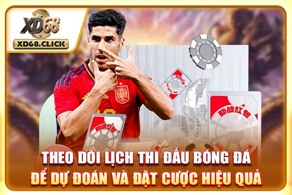 Theo dõi lịch thi đấu bóng đá để dự đoán và đặt cược hiệu quả