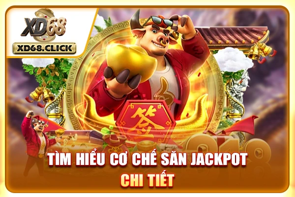 Tìm hiểu cơ chế săn Jackpot chi tiết Tìm hiểu cơ chế săn Jackpot chi tiết