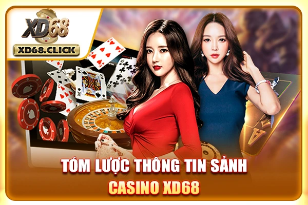 Tóm lược thông tin sảnh Casino XD68 Tóm lược thông tin sảnh Casino XD68